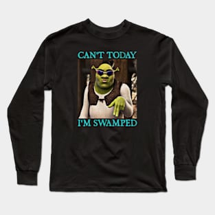 Shrek Can't Today I'm Swamped Long Sleeve T-Shirt